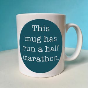 Half Marathon Congratulations Mug for a Runner – This mug has run a half marathon.