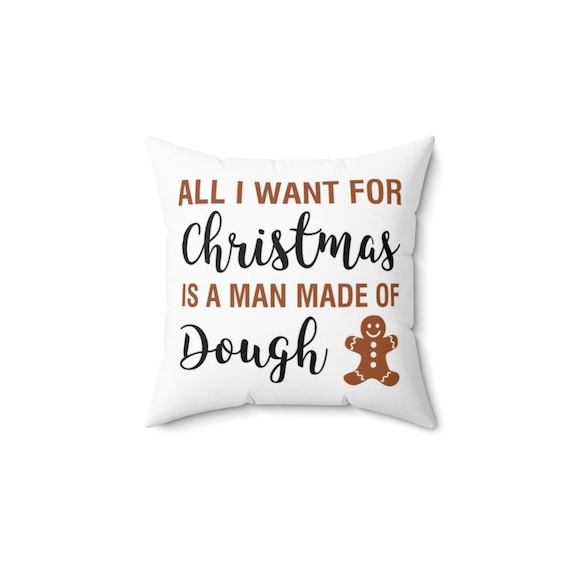 All I Want for Christmas is a Man Made of Dough Faux Suede Square Pillow Etsy Canada