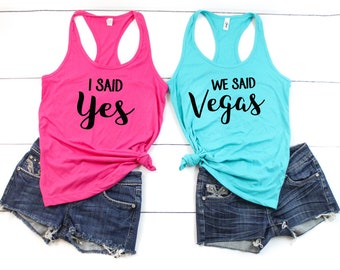 I Said Yes We Said Vegas Bachelorette Tank Tops | Tee | Funny | Girls Trip | Bridal Party | Bride to Be | Bridesmaids