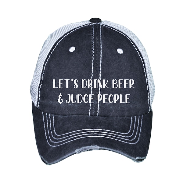 Let's Drink Beer & Judge People Unisex Distressed Baseball Hat | Mesh | Trucker | Funny | Day Drinking | Weekend | Girls Trip | Wine | Drunk