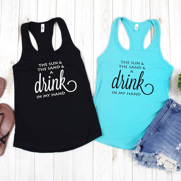 The Sun and the Sand and a Drink in My Hand Tank Top | Tee | Funny | Day Drinking | Vacation | Cocktails | Wine | Festival | Concert