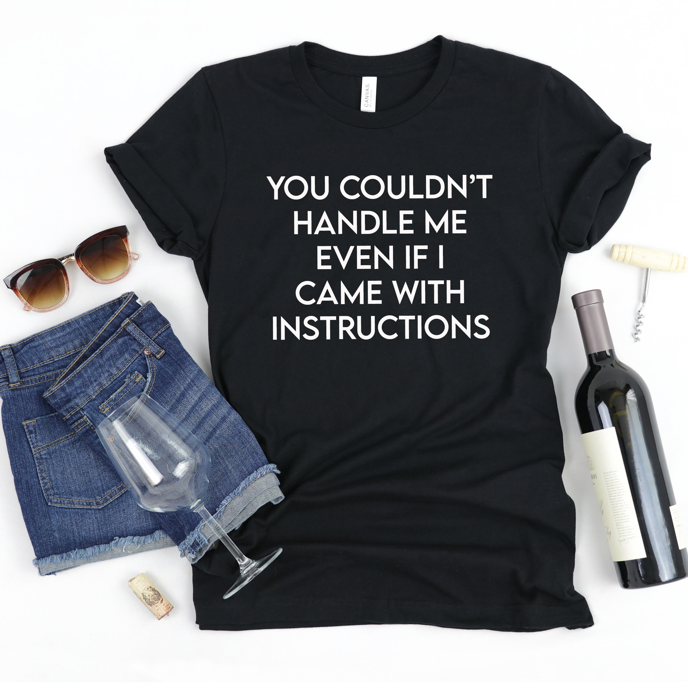You Couldnt Handle Me Even If I Came With Instructions Funny T-Shirt You Couldnt Handle Me Even If I Came With Instructions Funny T-Shirt