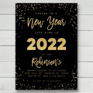 May include: Black and gold New Year's Eve party invitation with gold confetti. The invitation reads "Cheers to a New Year, Let's Ring in 2022 at the Robinson's, Monday January 31 at 9:00pm, 2980 Ball Rd. Anaheim CA, 92868, Hosted by John & Jen Davis, By Text to 714-545-9081."