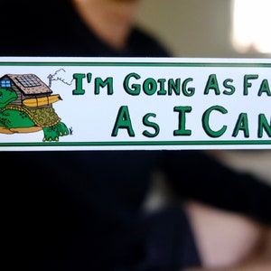 Im going as fast as I can!  Bumper Sticker