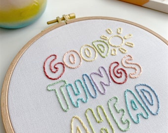 Good Things Ahead Embroidery Hoop Art. Nursery -  Wall Art - Hand Stitched - Rainbow - Mantra - Quote