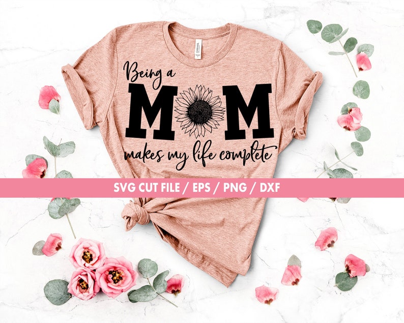 Download Being a mom makes my life complete svg Mom svg Sunflower ...