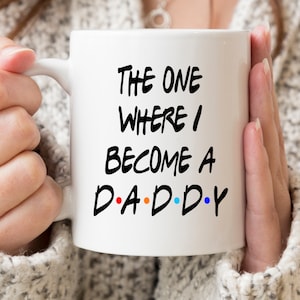 The One Where I Become a Daddy mug, daddy to be gift, dad mugs, father to be, expectant daddy gift, mens gift, new Daddy Christmas gift,