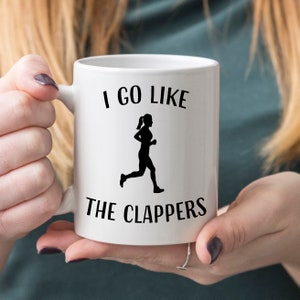 Runners gift, I Go Like the Clappers mug, runners mug, marathon runner mug, womens gift, runners Christmas gift, daughter gift, wife gift