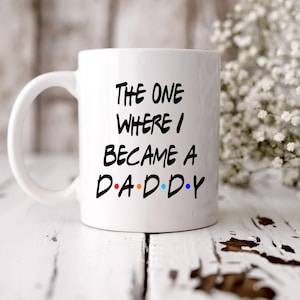 Expectant Dad Gift: The One Where I Became a Daddy mug, daddy birthday, daddy Christmas gift, mens gift, Friends style mug, New Dad present