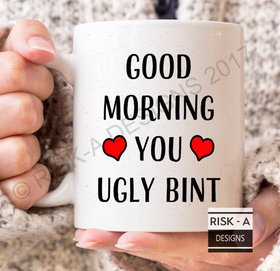 Good Morning You Ugly Bint mug rude funny valentines gift Etsy