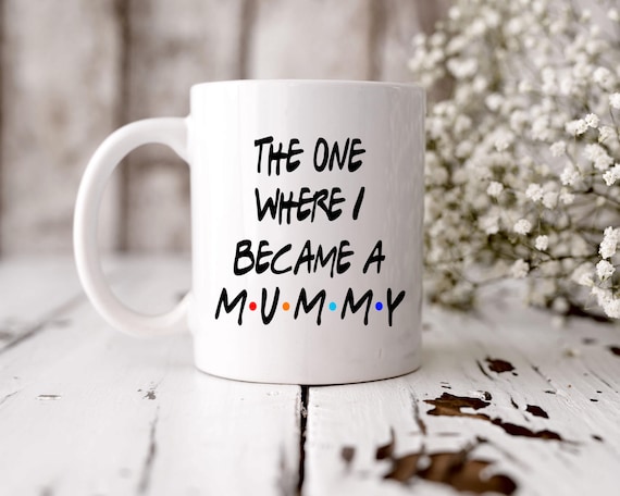 The One Where I Became a Mummy Mug: New Mum Gift