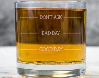 Good Day, Bad Day, Don't Ask Glass, Whiskey Gift, Etched Whiskey Glass, Unique Whiskey Glass