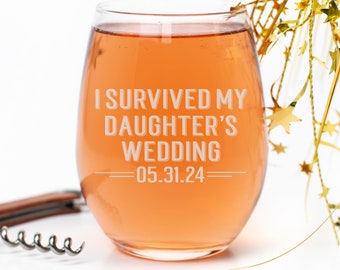 I Survived My Daughter's Wedding Glass, Wine Glass, Gift for Mom, Mother of the Bride, Father of the Bride, Mother of the Groom