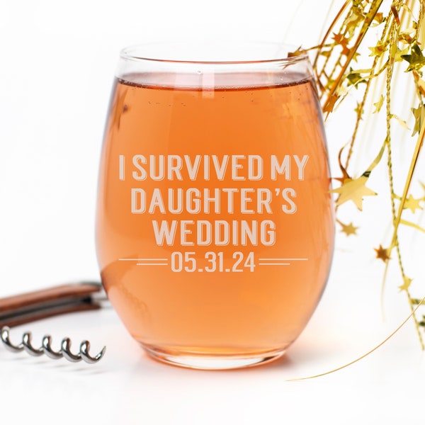 I Survived My Daughter's Wedding Glass, Wine Glass, Gift for Mom, Mother of the Bride, Father of the Bride, Mother of the Groom