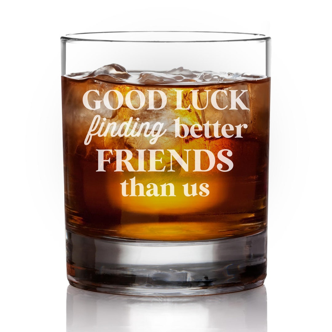 Good Luck Finding Better Friends Than Us Etched Whiskey Glass, Funny
