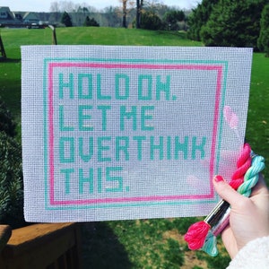 Hold On. Let Me Overthink This. Needlepoint Canvas