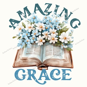 May include: An open book with the words "AMAZING GRACE" above and below. The book is adorned with a bouquet of blue and white flowers. The image has a watercolor style.