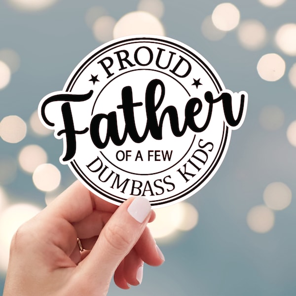 Proud Father Of A Few Dumbass Kids Sticker, Fathers Day Sticker, Dad Sticker, Daddy Kids Sticker, Water Bottle Sticker (s22v)