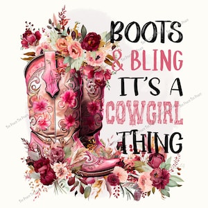 May include: Pink cowboy boots with floral accents and the text "Boots & Bling It's a Cowgirl Thing" surrounded by flowers in shades of pink, red, and burgundy. The boots have decorative stitching.