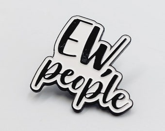 Ew, People Pin