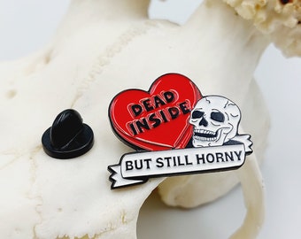 Dead Inside But Still Horny Pin