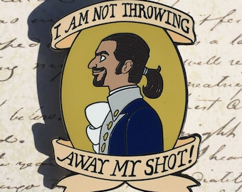 My Shot - Alexander Hamilton Broadway musical hard enamel pin