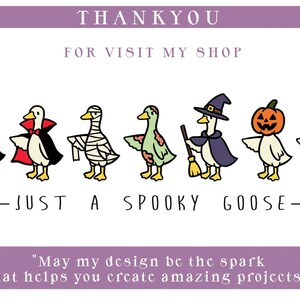 May include: A Halloween-themed illustration featuring seven cartoon geese in costumes. The geese are dressed as a skeleton, vampire, mummy, zombie, witch, jack-o'-lantern, and ghost. Text includes "THANKYOU", "FOR VISIT MY SHOP", and "JUST A SPOOKY GOOSE".