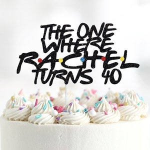 The One Where Cake Topper, Friends Cake Topper, Happy Birthday Cake Topper, 30th Birthday, 40th Birthday, 50th Birthday, 60th Birthday