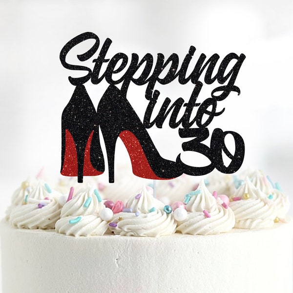 Stepping Into 30 Cake Topper, Heels Cake Topper, Happy Birthday Cake Topper, 30th Birthday, 40th Birthday, 50th Birthday, 60th Birthday