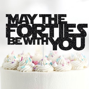 May the Forties Be With You Cake Topper, 40s, 40th Birthday Cake Topper, Personalized Cake Topper, Any Age Cake Topper, Custom Name Topper