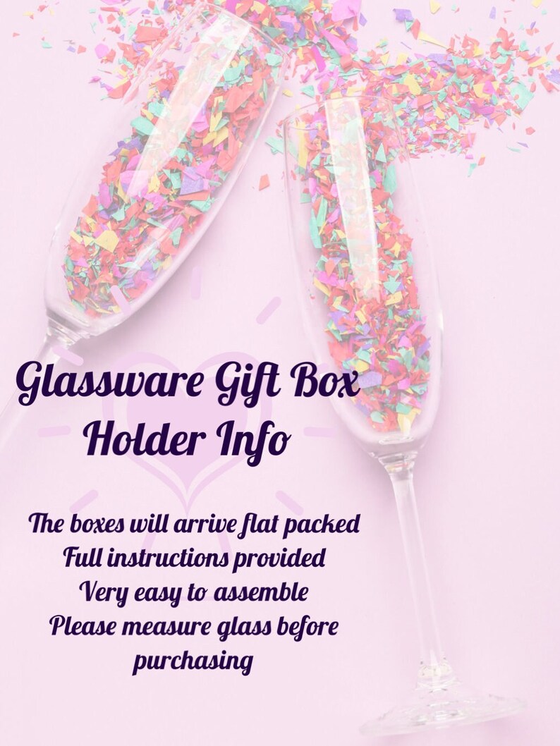 May include: Two champagne flutes filled with colorful confetti, set against a soft pink background. The image includes text: "Glassware Gift Box Holder Info". The text also states the boxes arrive flat packed, with full instructions, and are easy to assemble.