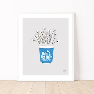 He&#39;s Not art, blue cup art, unc art, quirky wall art, flower art, tarheel art, north carolina art, quirky print, quirky art