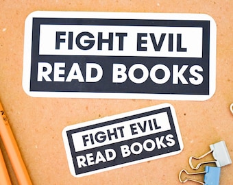 Fight Evil - Read Books, Bumper Stickers, Gift for Readers