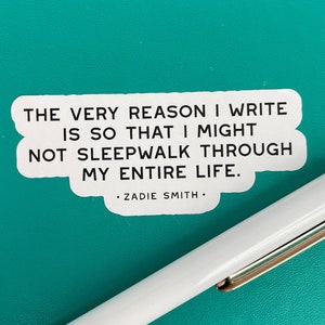Quote Stickers, Reason I Write, Zadie Smith, Sticker for Writers