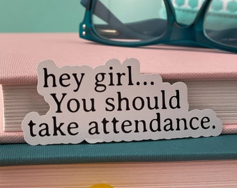 Teacher Stickers, Funny Gift for Teachers, Hey Girl, You should take attendance