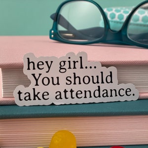 Teacher Stickers, Funny Gift for Teachers, Hey Girl, You should take attendance