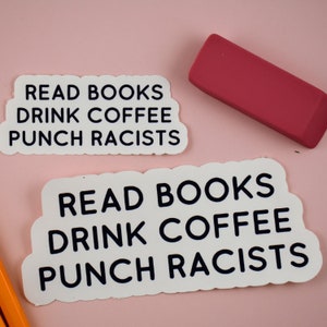 Bumper Stickers, Drink Coffee, Read Books, Punch Racists, Book Lover&#39;s Sticker