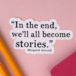Laptop Stickers, Margaret Atwood, We&#39;ll All Become Stories, Literary Quotes