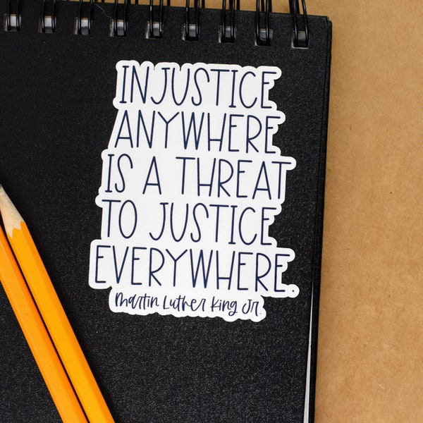 Injustice anywhere is a threat to justice everywhere, Martin Luther King Jr. Quote, vinyl sticker