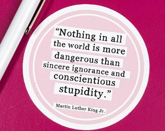 Martin Luther King Jr., Nothing More Dangerous Than Ignorance, Anti-Trump Sticker
