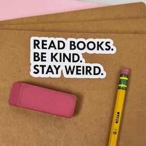 Bookish Stickers, Read Books. Be Kind. Stay Weird., Laptop Stickers image 1