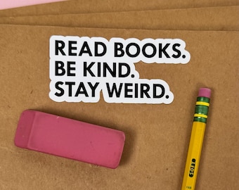 Bookish Stickers, Read Books. Be Kind. Stay Weird., Laptop Stickers
