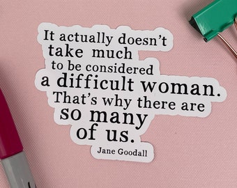Difficult Woman Jane Goodall Quote Sticker, Waterproof Vinyl