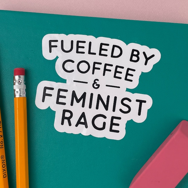 Laptop Sticker, Fueled by Coffee and Feminist Rage, Gift for Women