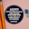 Laptop Stickers, If you are neutral in situations of injustice, Leftist Sticker