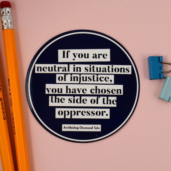 Laptop Stickers, If you are neutral in situations of injustice, Leftist Sticker