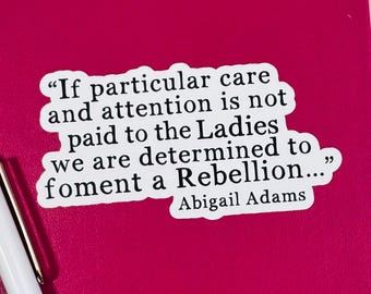 Abigail Adams Quote Sticker: Foment a Rebellion, Feminist Vinyl Decal