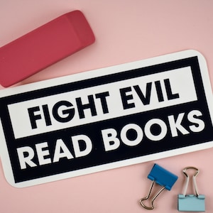 Fight Evil - Read Books, Reading Sticker, Bumper Sticker