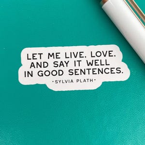 Quote Stickers, Say It Well in Good Sentences, Plath, Sticker for Writers