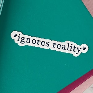 Funny Sticker for Laptop, Ignores Reality, Best Friend Gift